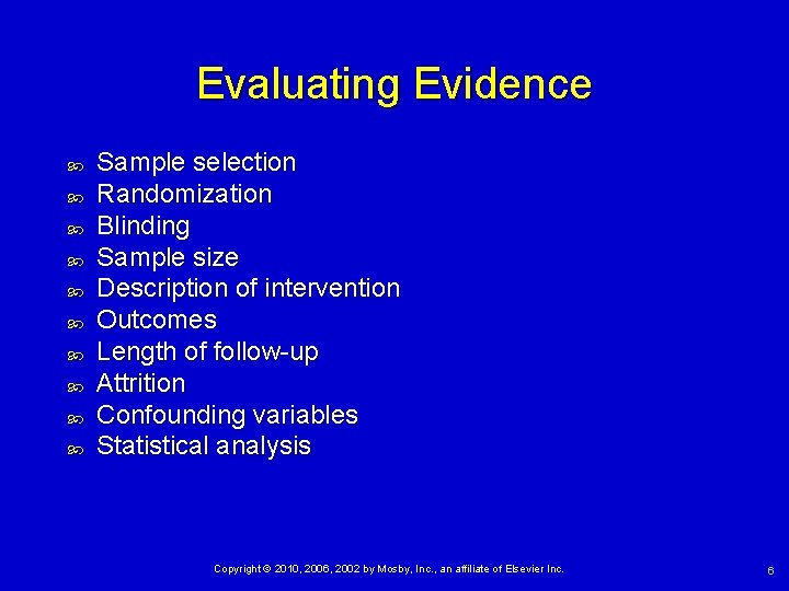 Evaluating Evidence Sample selection Randomization Blinding Sample size Description of intervention Outcomes Length of
