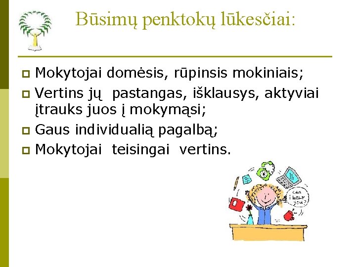 Būsimų penktokų lūkesčiai: Mokytojai domėsis, rūpinsis mokiniais; p Vertins jų pastangas, išklausys, aktyviai įtrauks