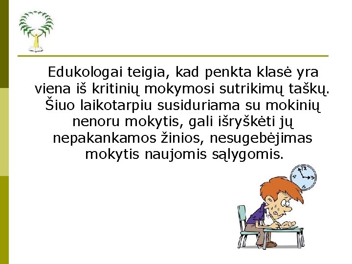 Edukologai teigia, kad penkta klasė yra viena iš kritinių mokymosi sutrikimų taškų. Šiuo laikotarpiu