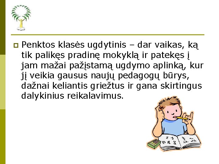 p Penktos klasės ugdytinis – dar vaikas, ką tik palikęs pradinę mokyklą ir patekęs