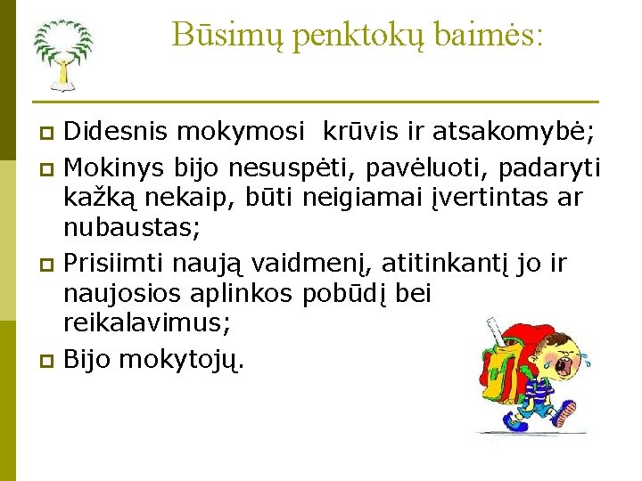 Būsimų penktokų baimės: Didesnis mokymosi krūvis ir atsakomybė; p Mokinys bijo nesuspėti, pavėluoti, padaryti