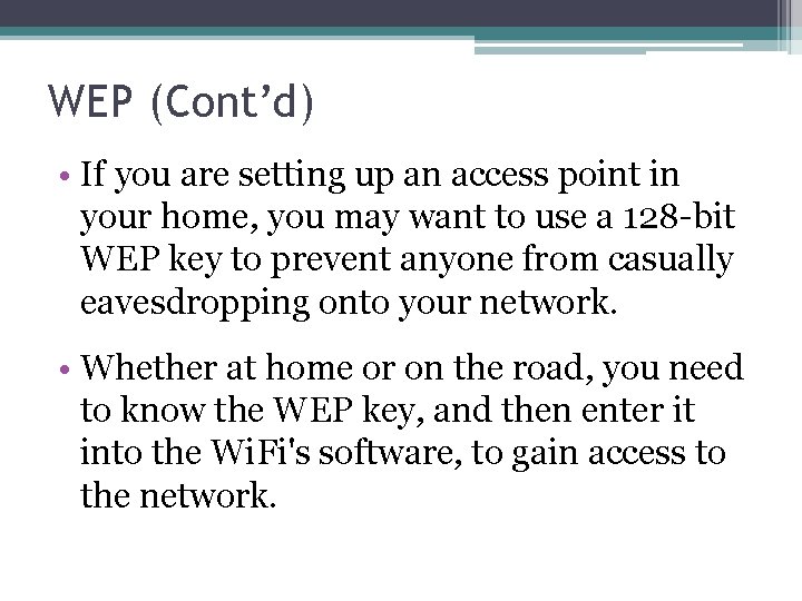 WEP (Cont’d) • If you are setting up an access point in your home,