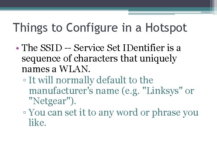 Things to Configure in a Hotspot • The SSID -- Service Set IDentifier is