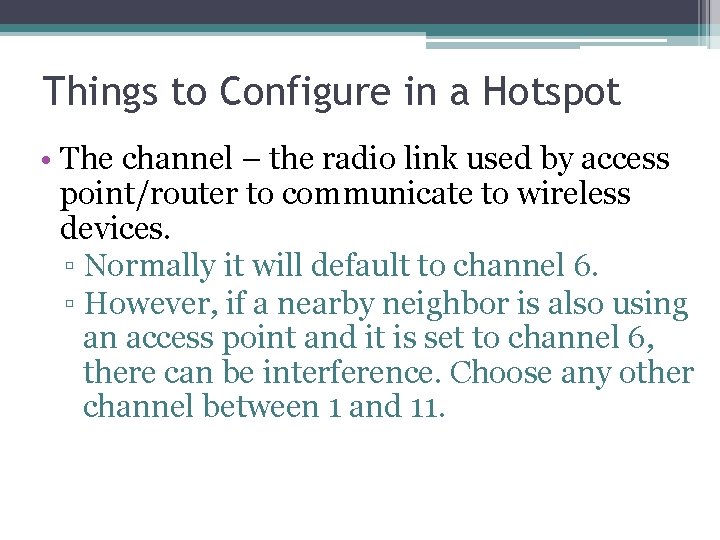 Things to Configure in a Hotspot • The channel – the radio link used