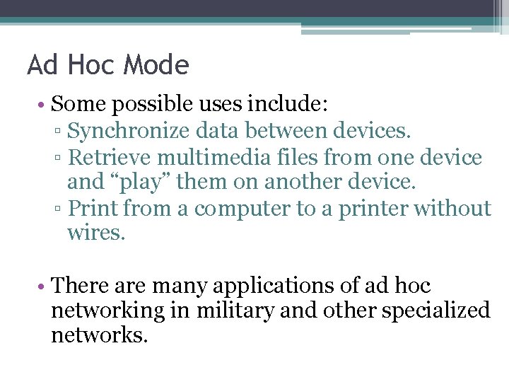 Ad Hoc Mode • Some possible uses include: ▫ Synchronize data between devices. ▫