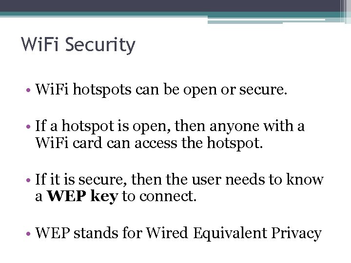 Wi. Fi Security • Wi. Fi hotspots can be open or secure. • If
