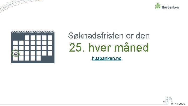 Søknadsfristen er den 25. hver måned husbanken. no 7 04. 11. 2020 