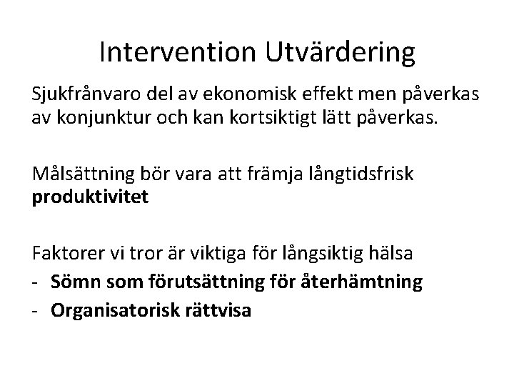 Intervention Utvärdering Sjukfrånvaro del av ekonomisk effekt men påverkas av konjunktur och kan kortsiktigt