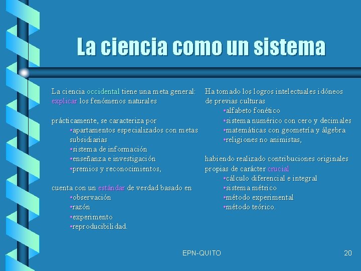 La ciencia como un sistema La ciencia occidental tiene una meta general: Ha tomado