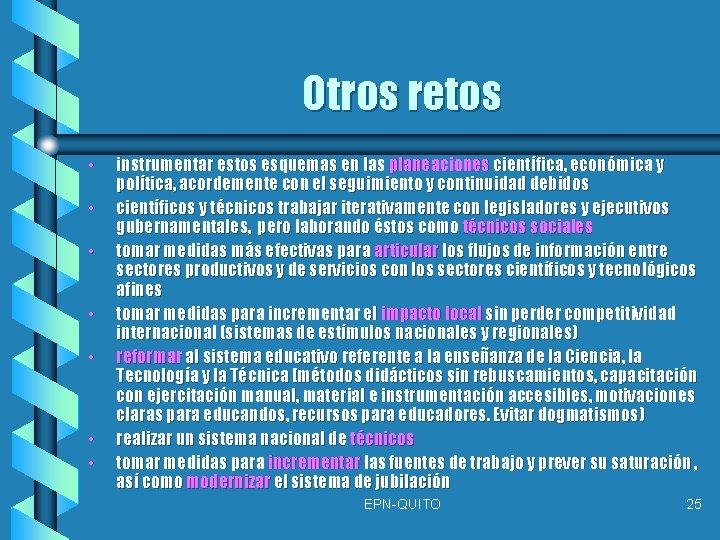 Otros retos • • instrumentar estos esquemas en las planeaciones científica, económica y política,