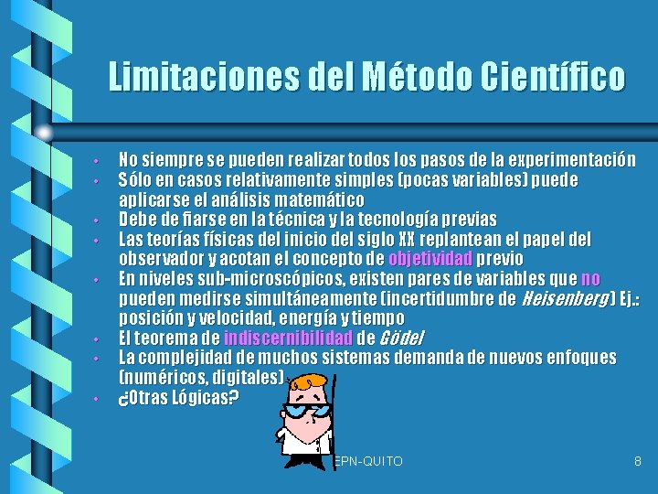 Limitaciones del Método Científico • • No siempre se pueden realizar todos los pasos