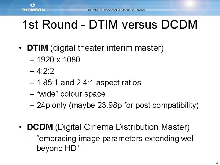 THOMSON Broadcast & Media Solutions 1 st Round - DTIM versus DCDM • DTIM