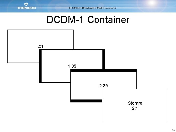 THOMSON Broadcast & Media Solutions DCDM-1 Container 2: 1 1. 85 2. 39 Storaro
