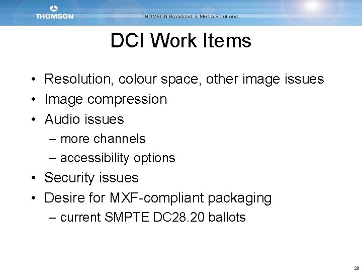 THOMSON Broadcast & Media Solutions DCI Work Items • Resolution, colour space, other image
