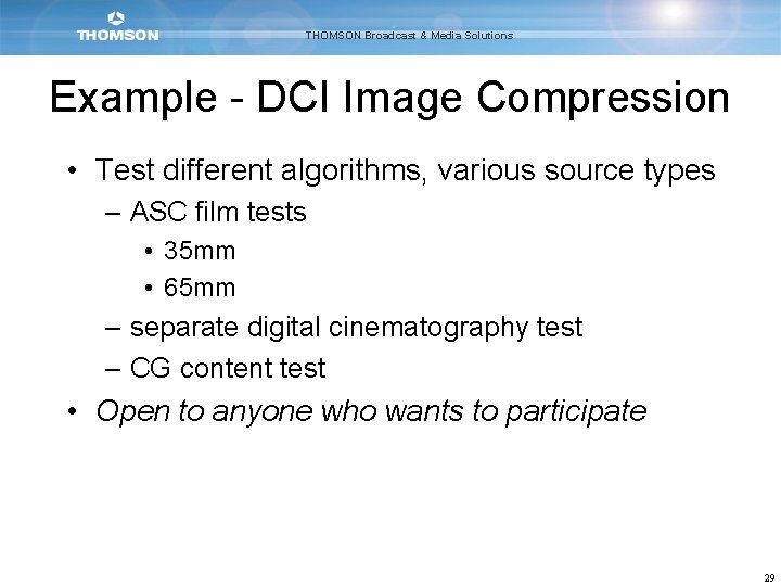 THOMSON Broadcast & Media Solutions Example - DCI Image Compression • Test different algorithms,