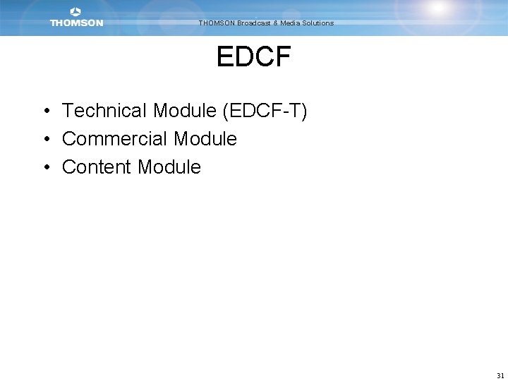 THOMSON Broadcast & Media Solutions EDCF • Technical Module (EDCF-T) • Commercial Module •