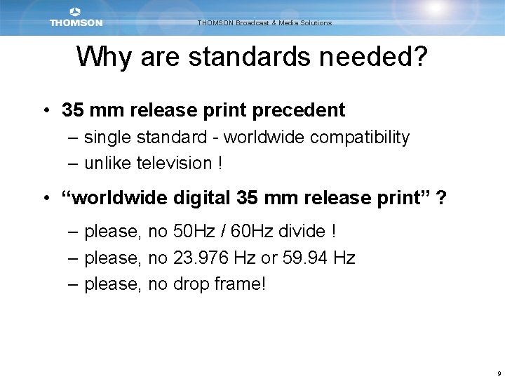 THOMSON Broadcast & Media Solutions Why are standards needed? • 35 mm release print