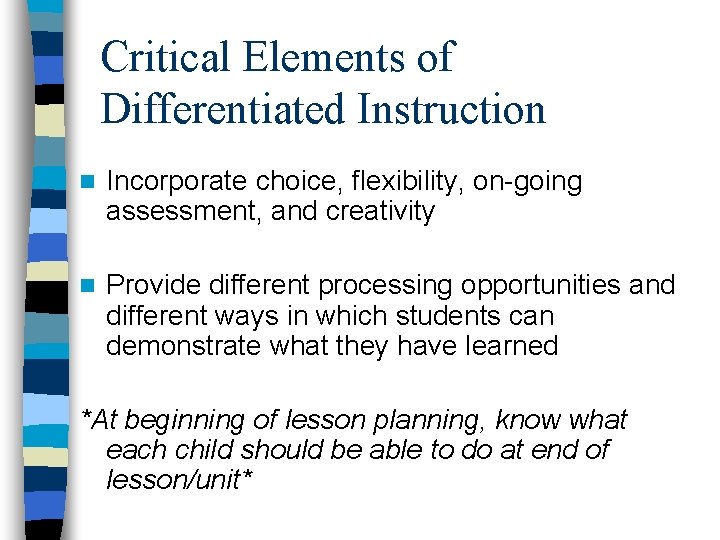 Critical Elements of Differentiated Instruction n Incorporate choice, flexibility, on-going assessment, and creativity n