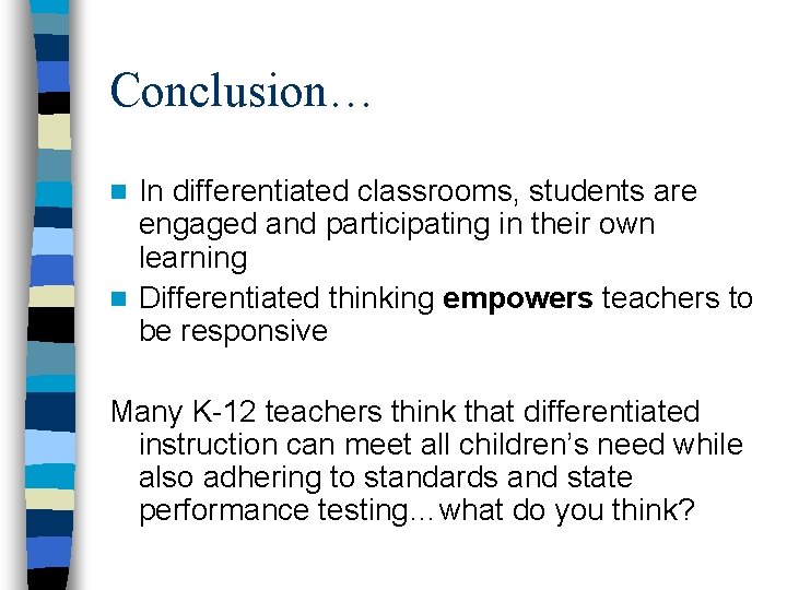 Conclusion… In differentiated classrooms, students are engaged and participating in their own learning n