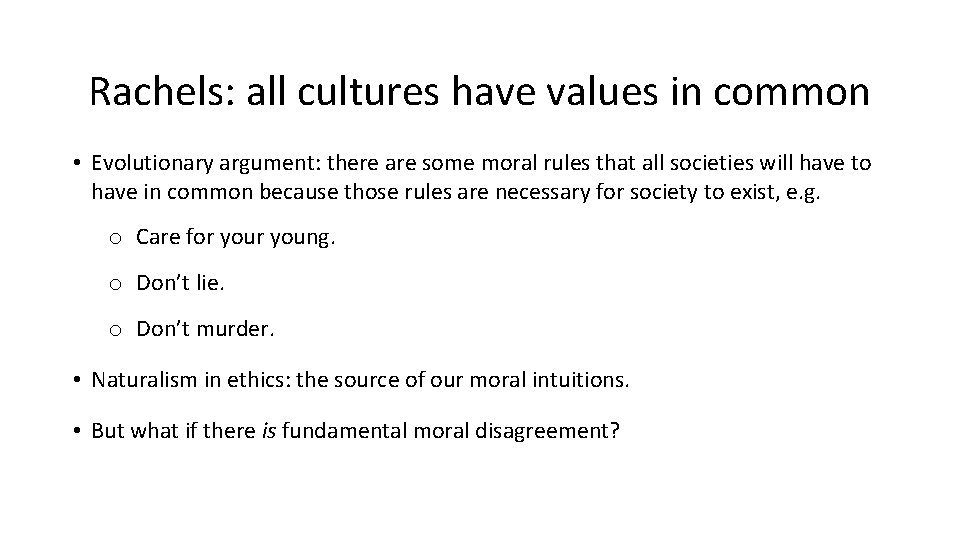 Rachels: all cultures have values in common • Evolutionary argument: there are some moral