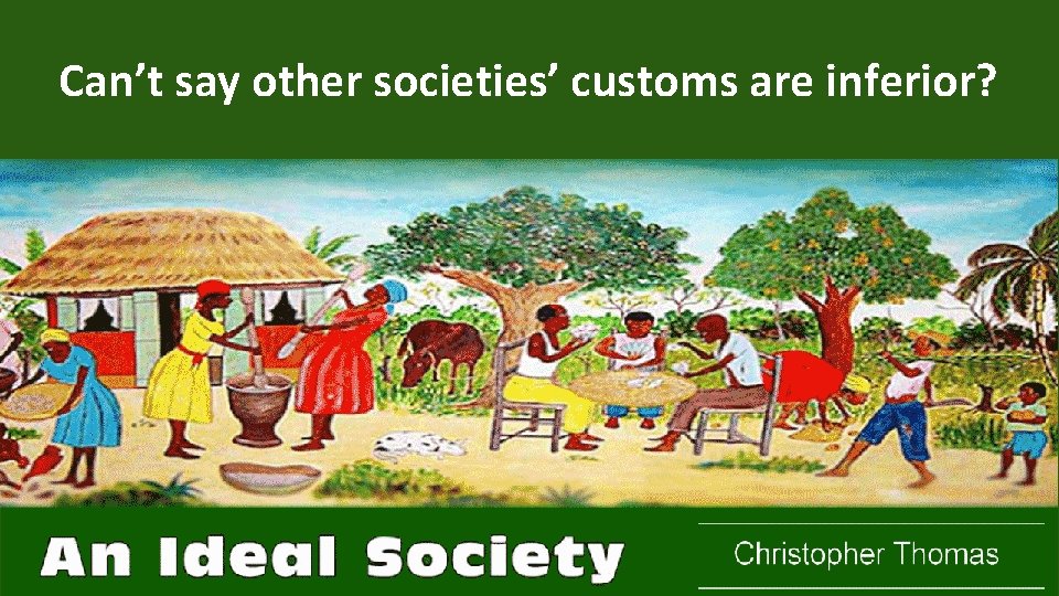 Can’t say other societies’ customs are inferior? 
