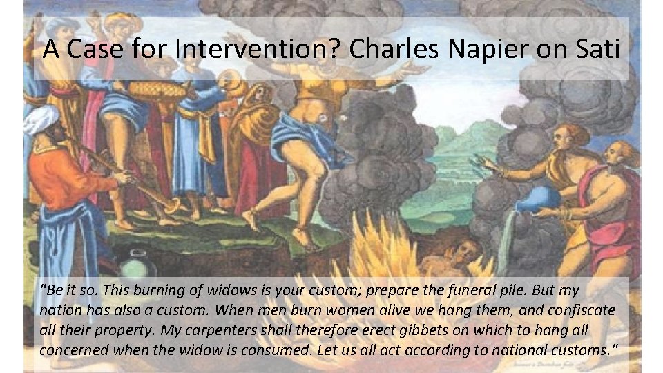 A Case for Intervention? Charles Napier on Sati "Be it so. This burning of