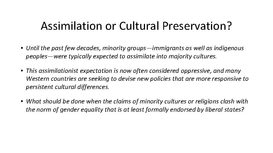 Assimilation or Cultural Preservation? • Until the past few decades, minority groups—immigrants as well