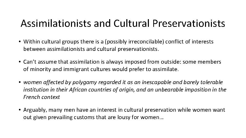 Assimilationists and Cultural Preservationists • Within cultural groups there is a (possibly irreconcilable) conflict