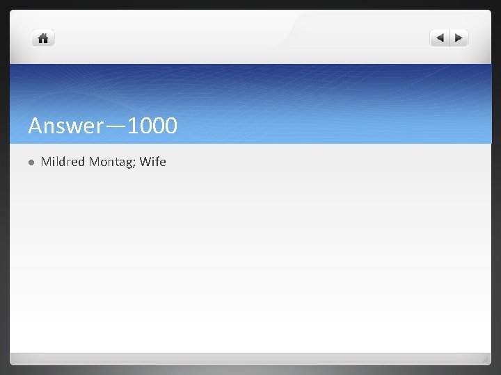 Answer— 1000 l Mildred Montag; Wife 