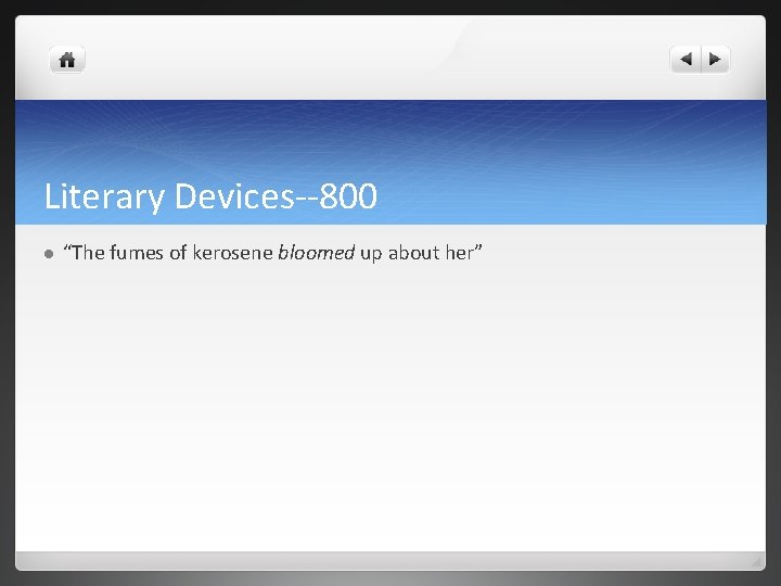 Literary Devices--800 l “The fumes of kerosene bloomed up about her” 
