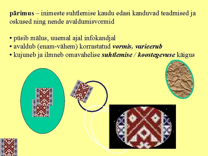 pärimus – inimeste suhtlemise kaudu edasi kanduvad teadmised ja oskused ning nende avaldumisvormid •