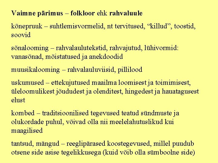 Vaimne pärimus – folkloor ehk rahvaluule kõnepruuk – suhtlemisvormelid, nt tervitused, “killud”, toostid, soovid