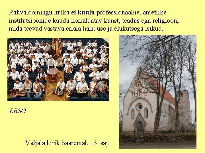 Rahvaloomingu hulka ei kuulu professionaalne, ametlike institutsioonide kaudu korraldatav kunst, teadus ega religioon, mida