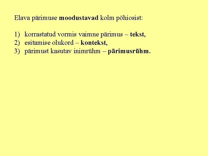 Elava pärimuse moodustavad kolm põhiosist: 1) korrastatud vormis vaimne pärimus – tekst, 2) esitamise