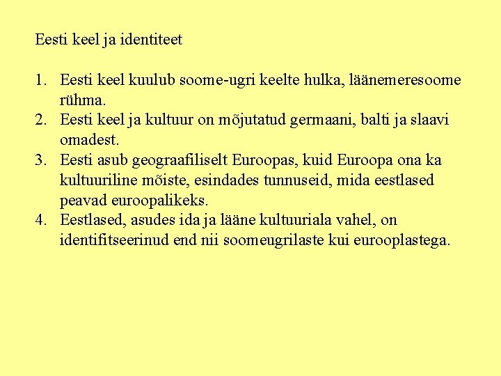 Eesti keel ja identiteet 1. Eesti keel kuulub soome-ugri keelte hulka, läänemeresoome rühma. 2.