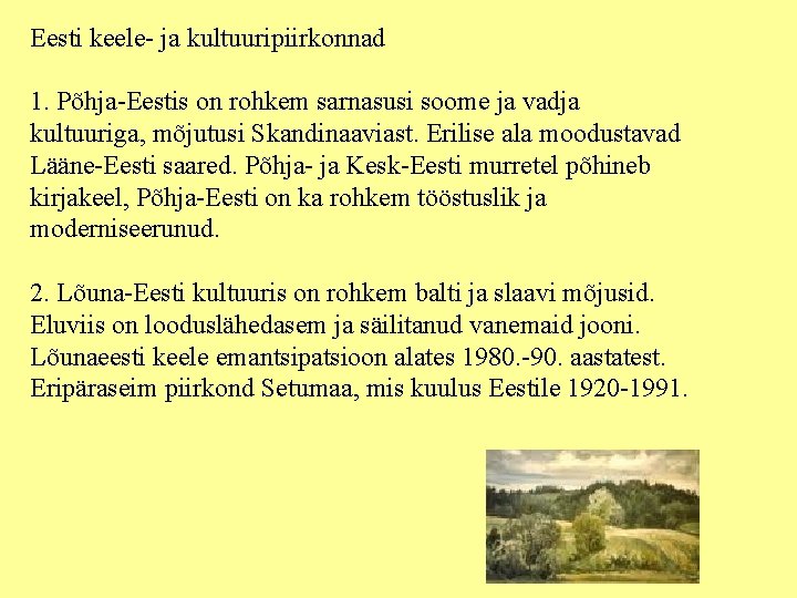 Eesti keele- ja kultuuripiirkonnad 1. Põhja-Eestis on rohkem sarnasusi soome ja vadja kultuuriga, mõjutusi