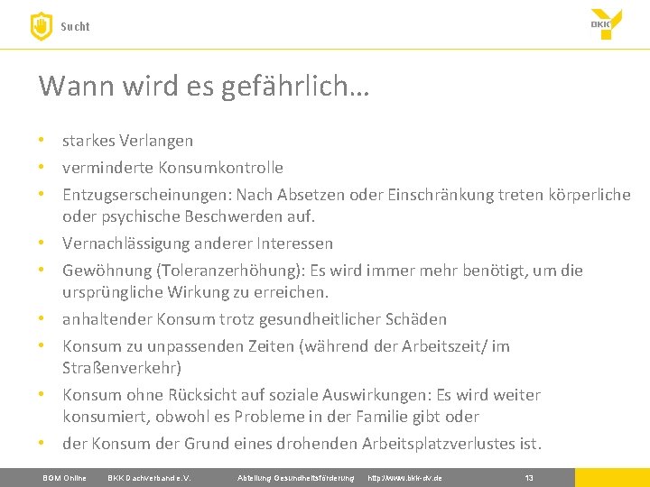 Sucht Wann wird es gefährlich… • starkes Verlangen • verminderte Konsumkontrolle • Entzugserscheinungen: Nach