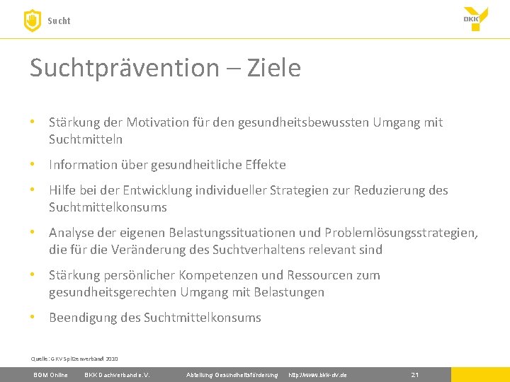 Suchtprävention – Ziele • Stärkung der Motivation für den gesundheitsbewussten Umgang mit Suchtmitteln •