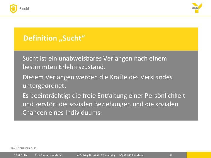 Sucht Definition „Sucht“ Sucht ist ein unabweisbares Verlangen nach einem bestimmten Erlebniszustand. Diesem Verlangen