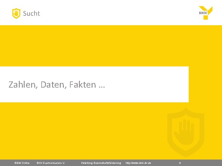 Sucht Zahlen, Daten, Fakten … BGM Online BKK Dachverband e. V. Abteilung Gesundheitsförderung http: