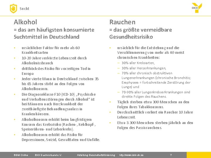 Sucht Alkohol = das am häufigsten konsumierte Suchtmittel in Deutschland • • ursächlicher Faktor