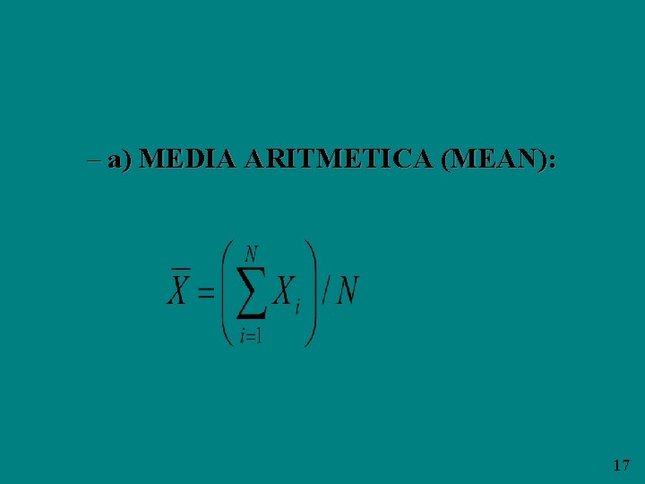 – a) MEDIA ARITMETICA (MEAN): 17 