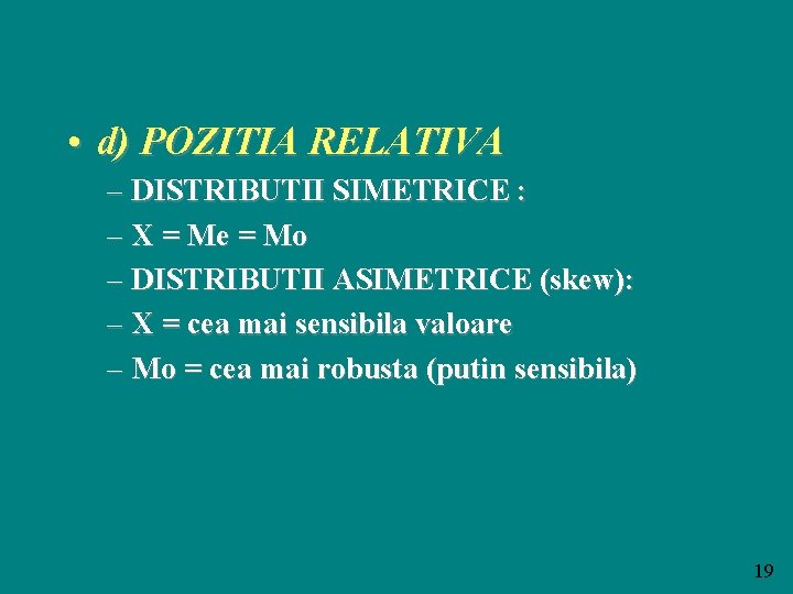  • d) POZITIA RELATIVA – DISTRIBUTII SIMETRICE : – X = Me =