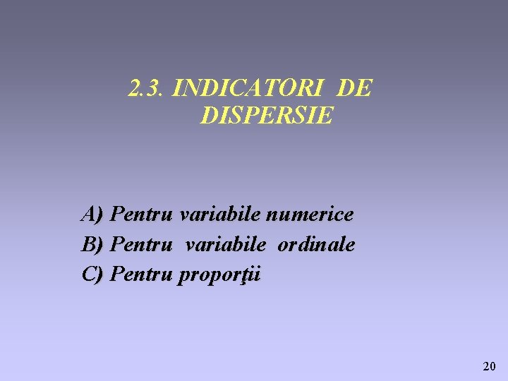 2. 3. INDICATORI DE DISPERSIE A) Pentru variabile numerice B) Pentru variabile ordinale C)