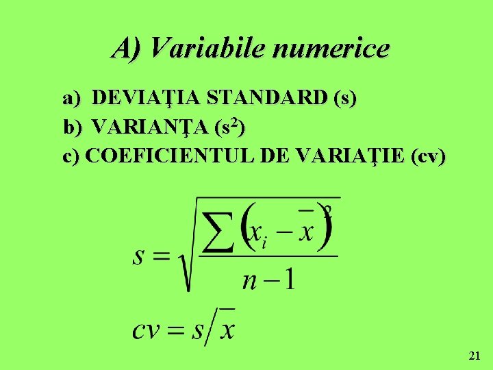 A) Variabile numerice a) DEVIAŢIA STANDARD (s) b) VARIANŢA (s 2) c) COEFICIENTUL DE