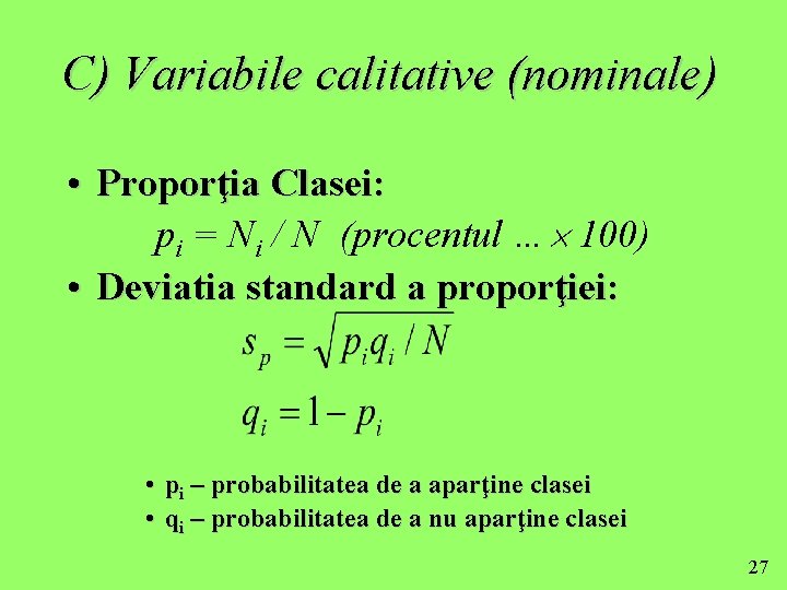 C) Variabile calitative (nominale) • Proporţia Clasei: pi = Ni / N (procentul …