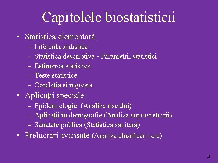 Capitolele biostatisticii • Statistica elementară – – – Inferenta statistica Statistica descriptiva - Parametrii