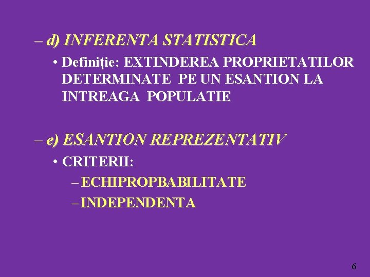 – d) INFERENTA STATISTICA • Definiţie: EXTINDEREA PROPRIETATILOR DETERMINATE PE UN ESANTION LA INTREAGA