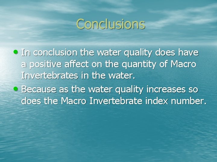 Conclusions • In conclusion the water quality does have a positive affect on the