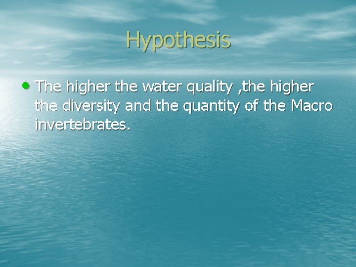 Hypothesis • The higher the water quality , the higher the diversity and the
